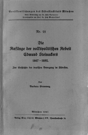 Die Anfänge der volkspolitischen Arbeit Edmund Steinackers : 1867 - 1892 ; zur Geschichte der deutschen Bewegung im Südosten
