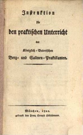 Instruktion für den praktischen Unterricht der Königlich-Baierischen Berg- und Salinen-Praktikanten