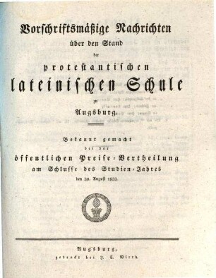 Vorschriftsmäßige Nachrichten über den Stand der Protestantischen Lateinischen Schule zu Augsburg : bekannt gemacht bei der öffentlichen Preise-Vertheilung am Schlusse des Studien-Jahres ... 1832/33 (1833)
