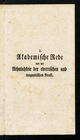 0f-44, I. Akademische Rede von der Aehnlichkeit der electrischen und magnetischen Kraft.