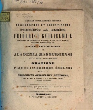 Natalem Quadragemismum Septimum Augustissimi Et Potentissimi Principis Ac Domini Friderici Guilielmi I. Electoris Landgravii Hassiae ... Laetanti Patriae Sacrum Ab Academiae Marburgensi Die XX Augusti Anni MDCCCXLVIII Oratione In Auditorio Maiori Habenda Celebrandum