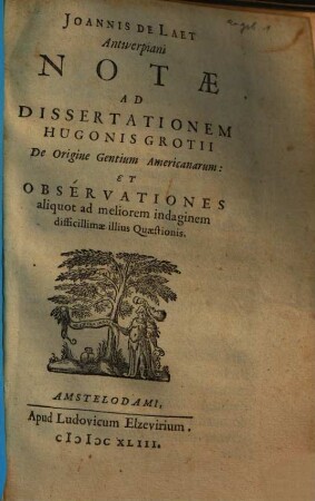 Joannis De Laet Antwerpiani Notae Ad Dissertationem Hugonis Grotii De Origine Gentium Americanarum : Et Observationes aliquot ad meliorem indaginem difficillimae illius Quaestionis