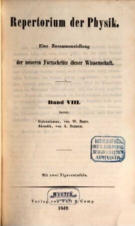 Repertorium der Physik : eine Zusammenstellung der neueren Fortschritte der Wissenschaft.. 8. 1849