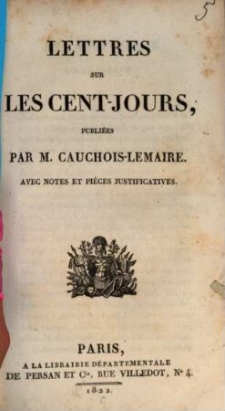 Lettres sur les cent-jours : Avec Notes et Pièces justificatives