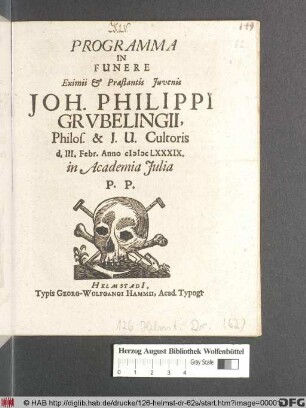 Programma In Funere Eximii & Praestantis Iuvenis Joh. Philippi Grubelingii, Philos. & I.U. Cultoris d. III. Febr. Anno MDCLXXXIX. in Academia Iulia P.P.