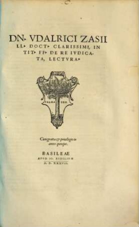 Dn. Vdalrici Zasii, LL. Doct. Clarissimi, In Tit. FF. De Re Ivdicata, Lectvra