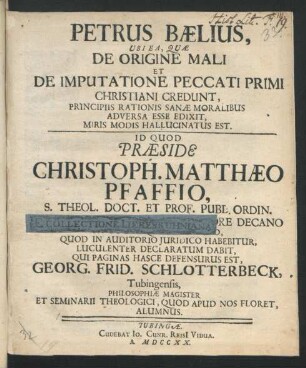 Petrus Bælius, Ubi Ea, Quæ De Origine Mali Et De Imputatione Peccati Primi Christiani Credunt, Pricipiis Rationis Sanæ Moralibus Adversa Esse Edixit, Miris Modis Hallucinatus Est