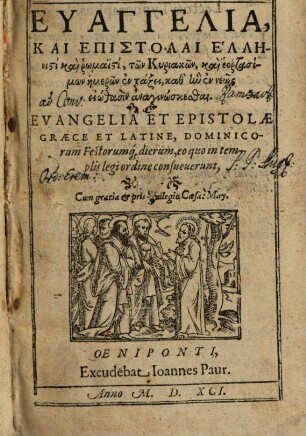 Euangelia kai epistolai Hellēnisti kai rhōmaisti, tōn Kyriakōn, kai heortasimōn hēmerōn en taxei, kath hēn en neōs eiōthasin anaginōskesthai : = Evangelia Et Epistolae Graece Et Latine, Dominicorum Festorumq[ue] dierum, eo quo in templis legi ordine consueverunt