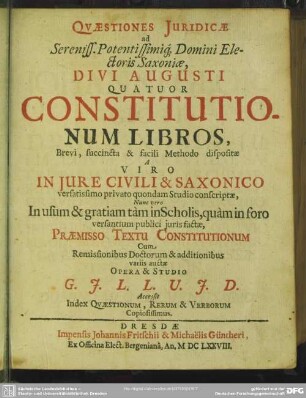 Quaestiones juridicae ad Elect. Sax. Augusti quatuor constitutionum libros
