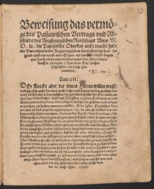 Beweisung das vermœ=||ge des Passawischen Vertrags vnd Ab=||schieds des Augspurgischen Reichstags Anno M.||D.lv. die Papistische Oberkeit nicht macht habe || die Vnterthanen der Augspurgischen Confession halben/ yr=||gend auff ein weise zuuerfolgen/ vil weniger die selbigen || aus den Landen zuuertreiben/ vnnd jhre gueter zuuer=||kauffen zwingen/ ... ||