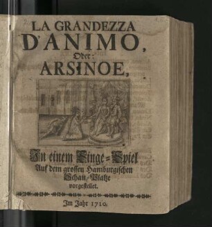 La Grandezza D'Animo, Oder: Arsinoe : In einem Singe-Spiel Auf dem grossen Hamburgischen Schau-Platze vorgestellet