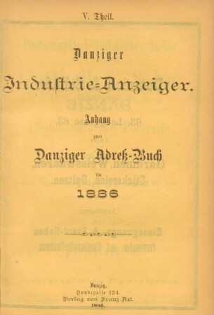 V. Theil. Danziger Industrie-Anzeiger. Anhang zum Danziger Adreß-Buch für 1886