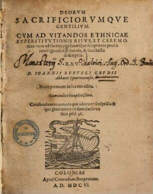 Deorum sacrificiorumque gentilium : cum ad vitandos ethnicae superstitutionis ritus et ceremonias, tum ad sacros profanosque scriptores probe intelligendos delucida, & succincta descriptio