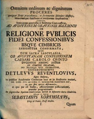 Omnium ordinum ac dignitatum proceres ... ad auditionem orationis solemnis de religione publicis fide, confessionibus ..., quam ... Detlevus Reventlovius ... habiturus est ... invitat Sebast. Kortholt : [De singularibus equitum Cimbricorum meritis in defaciata Cimbrica]