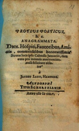 Proteus Poeticus, h.e. Anagrammata : Dnn. Hospiti, Fautoribus, Amicis, commensalibus honoratissimis Strenae loco ... oblatus