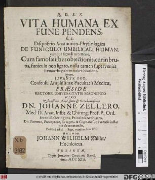 Vita Humana Ex Fune Pendens, h.e. Disquisitio Anatomico-Physiologica De Funiculo Umbilicali Human. eumque ligandi necessitate : Cum famosae istius obiectionis ... superveniat haemorrhagia? tentata resolutione