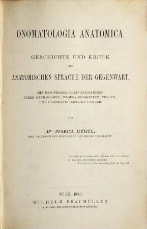 Onomatologia anatomica : Geschichte und Kritik der anatomischen Sprache der Gegenwart ; mit besonderer Berücksichtigung ihrer Barbarismen, Widersinnigkeiten, Tropen, und grammatikalischen Fehlern