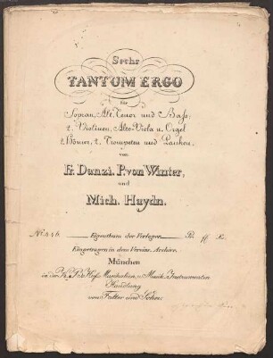 6 Tantum ergo, V (4), orch, org, PecD 160, PWV D135, PWV D136, PWV D141, PWV D142, MH 460 - Sachrang, Museum Müllner-Peter 4 : [title page, tr 1 and 2:] Sechs // TANTUM ERGO // für // Sopran, Alt, Tenor und Baß; // 2 Violinen, Alto-Viola u. Orgel // 2 Hörner, 2 Trompeten und Pauken // von // Fr. Danzi. P. von Winter, // und // Mich. Haydn