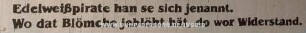 Edelweißpirate han se sich jenannt. Wo dat Blömche jeblöht hät, do wor Widerstand.