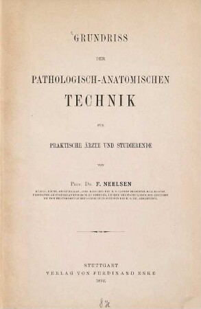 Grundriss der pathologisch-anatomischen Technik : für praktische Ärzte und Studierende