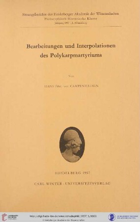 1957, 3. Abhandlung: Sitzungsberichte der Heidelberger Akademie der Wissenschaften, Philosophisch-Historische Klasse: Bearbeitungen und Interpolationen des Polykarpmartyriums