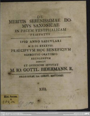 De Meritis Serenissimae Domus Saxonicae In Pacem Vestphalicam Praefatus : Ipso Anno Saeculari MDCCXXXXVIII. Praecipuum Hoc Beneficium Exercitio Oratorio Recolendum