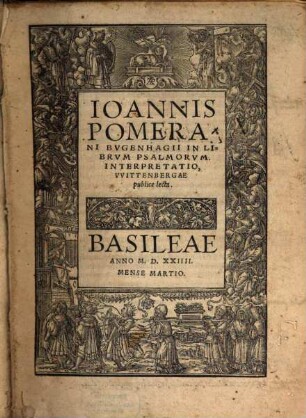 Ioannis Bvgenhagii Pomerani In Librvm Psalmorvm Interpretatio : Wittembergae publice lecta ; Cum Indice