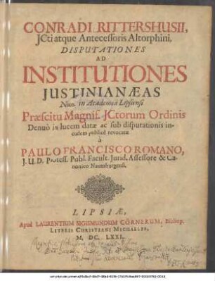 Conradi Rittershusii, Jcti atque Antecessoris Altorphini, Disputationes Ad Institutiones Justinianaeas