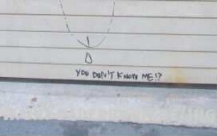 YOU DON'T KNOW ME!?