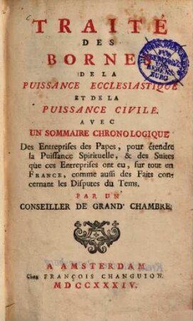 Traité Des Bornes De La Puissance Ecclesiastique Et De La Puissance Civile : Ave Un Sommaire Chronologique Des Entreprises des Papes ...