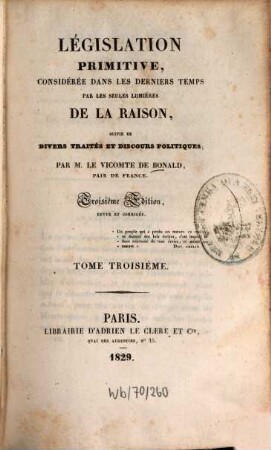 Législation primitive, considérée dans les derniers temps par les seules lumières de la raison : suivie de divers traités et discours politiques, 3