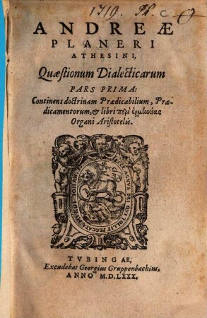 Andreae Planeri Athesini, Quaestionum Dialecticarum Pars .... 1, Continens doctrinam Praedicabilium, Praedicamentorum, et libri peri hermēneias Organi Aristotelis