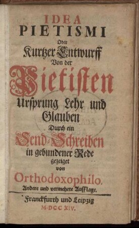 Idea Pietismi Oder Kurtzer Entwurff Von der Pietisten Ursprung Lehr und Glauben