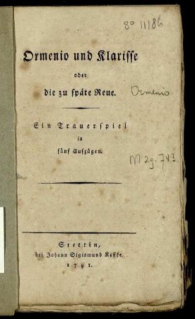 Ormenio und Klarisse oder die zu späte Reue : Ein Trauerspiel in fünf Aufzügen