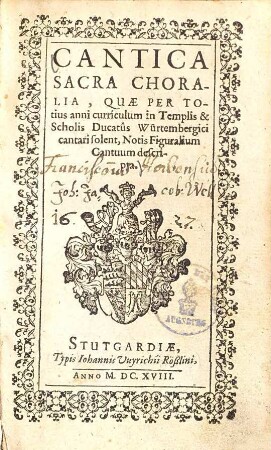 Cantica sacra choralia : quae per totius anni curriculum in templis & scholis ducatus Würtembergici cantari solent, notis figuralium cantuum descripta