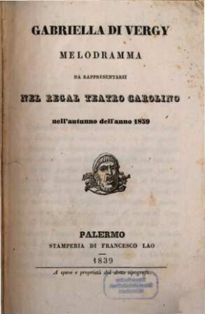 Gabriella di Vergy : melodramma ; da rappresentarsi nel Regal Teatro Carolino nell'autunno dell'anno 1839