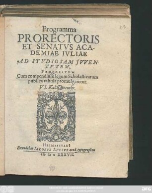 Programma Prorectoris Et Senatus Academiae Iuliae Ad Studiosam Iuventutem Propositum : Cum compendium legum Scholasticarum publica tabula promulgaretur. VI. Kal. Decembr.