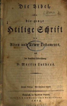 Die Bibel : oder die ganze Heilige Schrift des Alten und Neuen Testaments, nach der deutschen Übersetzung Martin Luthers ; Mit stehenden Lettern