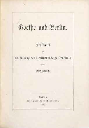 Goethe und Berlin : Festschrift zur Enthüllung des Berliner Goethe-Denkmals
