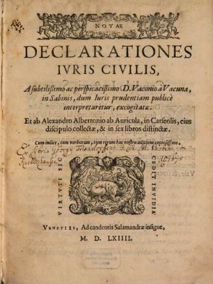 Novae Declarationes iuris civilis : absolutißimo ac perspicacißimo II Vaconio a Vacuna, in Sabinis, dum Iuris prudentiam publice interpretarentur, excogitatae
