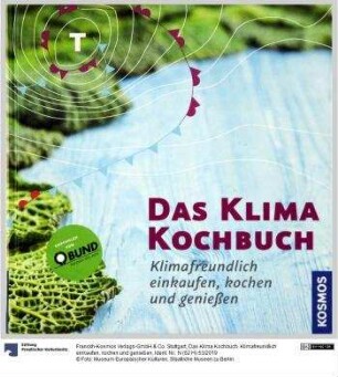 Das Klima Kochbuch. Klimafreundlich einkaufen, kochen und genießen