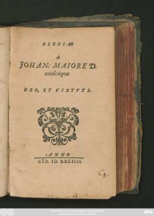 ELEGIAE || à || JOHAN: MAIORE D.|| consriptae:|| DEO. ET VIRTVTI.||