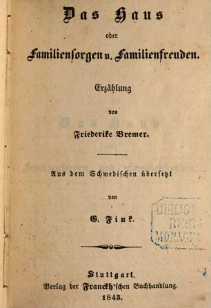 Das Haus oder Familiensorgen u. Familienfreuden : Erzählung