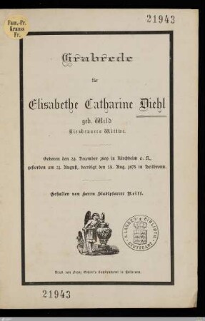 Grabrede für Elisabethe Catharine Diehl geb. Wild Bierbrauers Wittwe : Geboren den 29. December 1809 in Kirchheim a. N., gestorben am 21. August, beerdigt den 23. August 1875 in Heilbronn