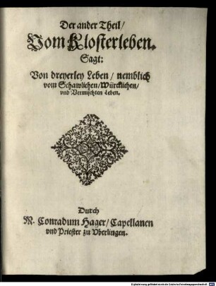 Vom Kloster Leben : Ein Christenlicher Geistlicher Tractat, in vier Theil außgetheilt, fürnemblich allen Closterleuten ... zu Nutz ..., 2