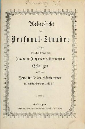 Übersicht des Personalstandes der Königlich Bayerischen Friedrich-Alexanders-Universität Erlangen : nebst dem Verzeichnisse der Studierenden. 1886/87. WS.