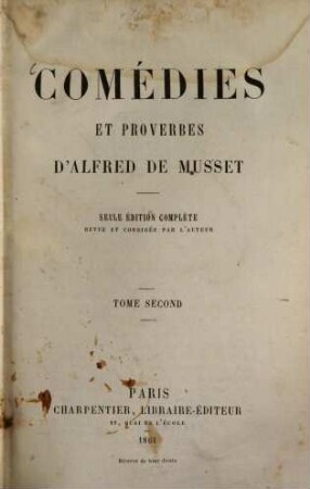 Comédies et Proverbes d'Alfred de Musset : Seule édition complète, revue et corrigée par l'auteur. 2