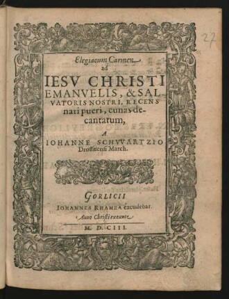 Elegiacum Carmen ad Jesu Christi Emanuelis, & Salvatoris Nostri, Recens nati pueri, cunas decantatum