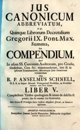 Ius canonicum abbreviatum, id est quinque librorum Decretalium Gregorii IX. Pont. Max. summa seu compendium, 5. Complectens titulos quadraginta & unum de delictis & poenis, seu de crimine fori ecclesiastici