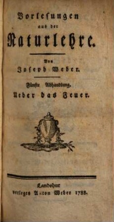 Vorlesungen aus der Naturlehre, 5. Ueber das Feuer : Ein Beitrag zu einem Unterrichtsbuche aus der Naturlehre